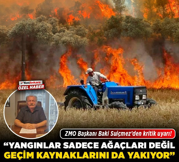 ZMO Başkanı Baki Suiçmez'den kritik uyarı! “Yangınlar sadece ağaçları değil, geçim kaynaklarını da yakıyor!”
