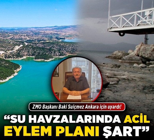 ZMO Başkanı Baki Suiçmez Ankara için uyardı! “Su havzalarında acil eylem planı şart”