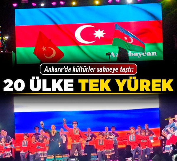 Ankara’da kültürler sahneye taştı: 20 ülke tek yürek!
