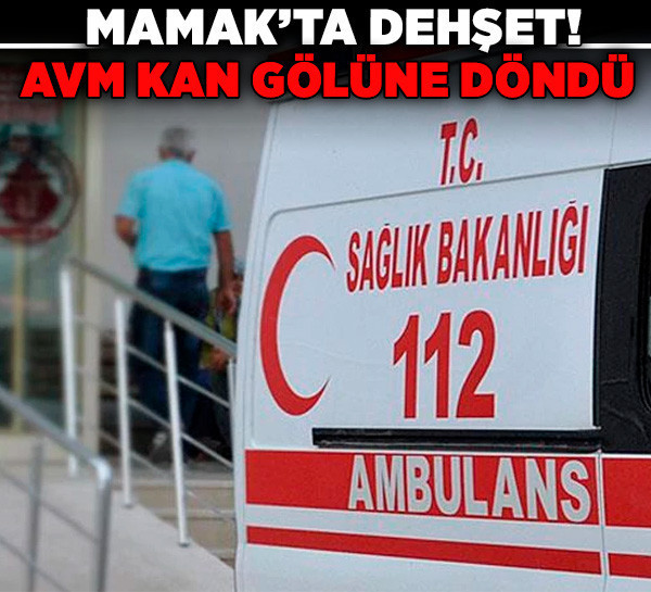 Mamak’ta dehşet! AVM kan gölüne döndü