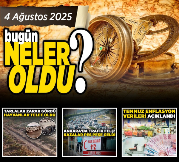 4 Ağustos'ta Ankara'da hangi önemli gelişmeler yaşandı?