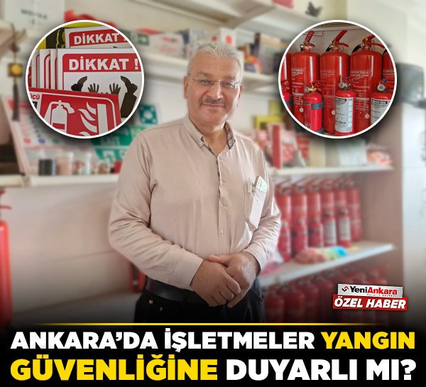 Ankara’da işletmeler yangın güvenliğine duyarlı mı?