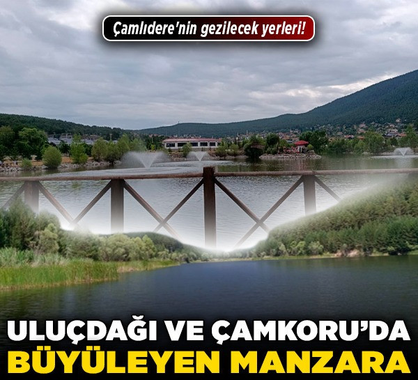 Çamlıdere'nin gezilecek yerleri! Uluçdağı ve Çamkoru'da büyüleyen manzara!