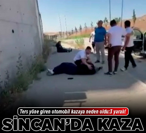 Sincan'da kaza! Ters yöne giren otomobil kazaya neden oldu: 3 yaralı!