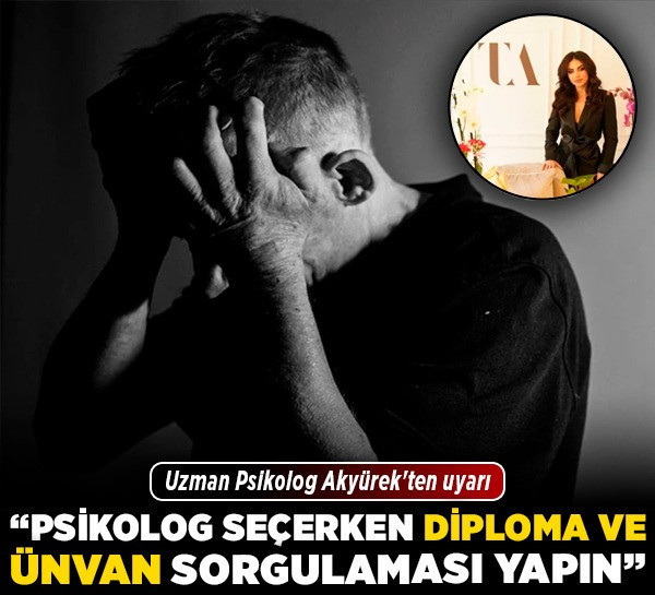 Uzman Psikolog Akyürek'ten uyarı! "Psikolog seçerken diploma ve ünvan sorgulaması yapın"