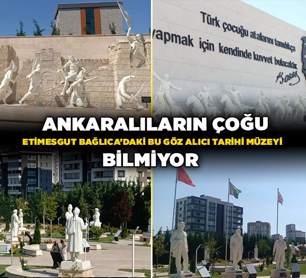 Ankaralıların çoğu Etimesgut Bağlıca’daki bu göz alıcı tarihi müzeyi bilmiyor