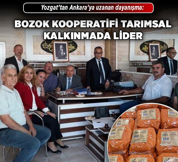 Yozgat’tan Ankara’ya uzanan dayanışma: Bozok Kooperatifi tarımsal kalkınmada lider
