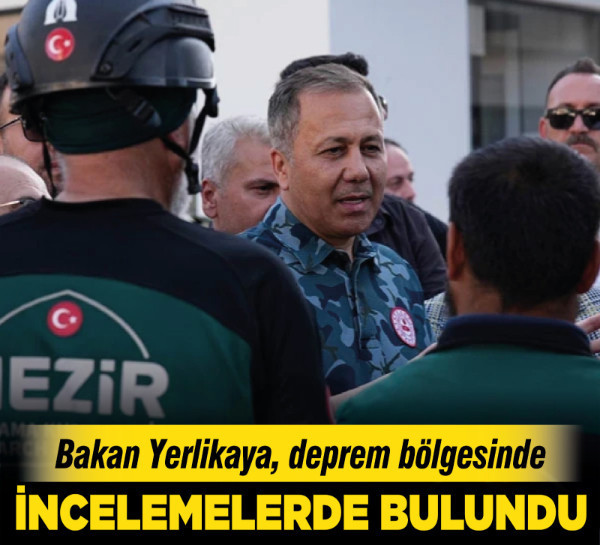 Bakan Yerlikaya, deprem bölgesinde incelemelerde bulundu