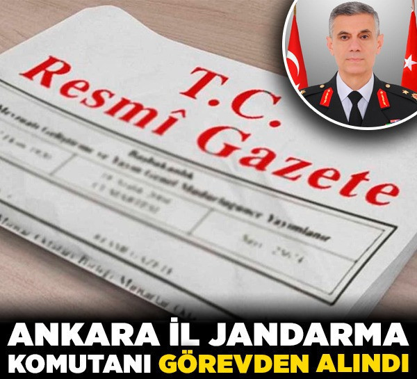 Ankara İl Jandarma Komutanı görevden alındı