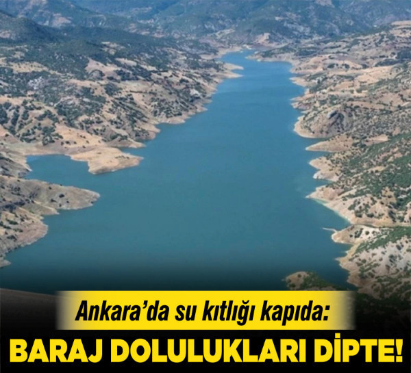 Ankara’da su kıtlığı kapıda: Baraj dolulukları dipte!