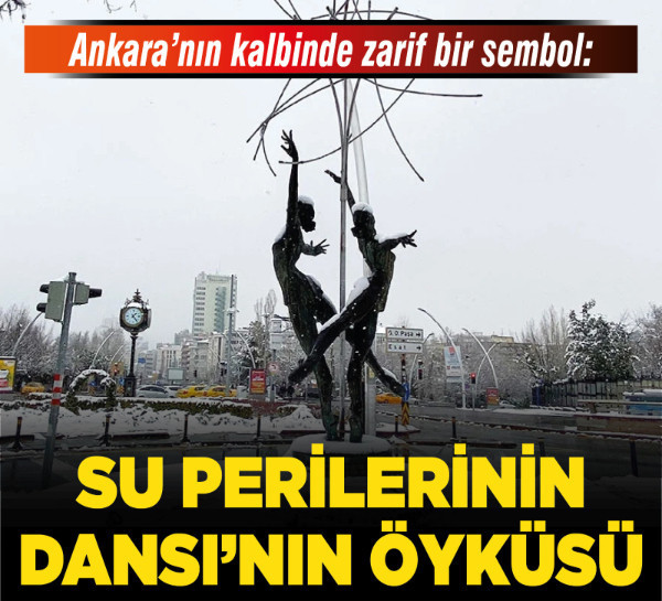 Ankara’nın kalbinde zarif bir sembol: Su Perilerinin Dansı’nın öyküsü