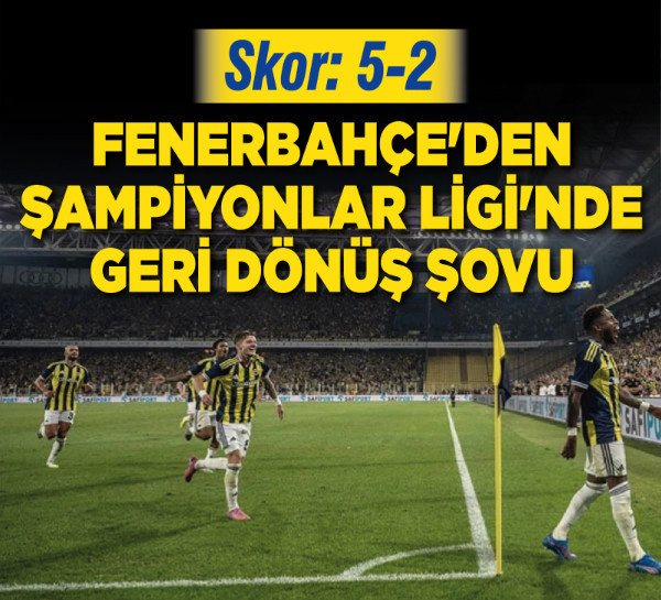 Fenerbahçe'den Şampiyonlar Ligi'nde geri dönüş şovu! Skor: 5-2!