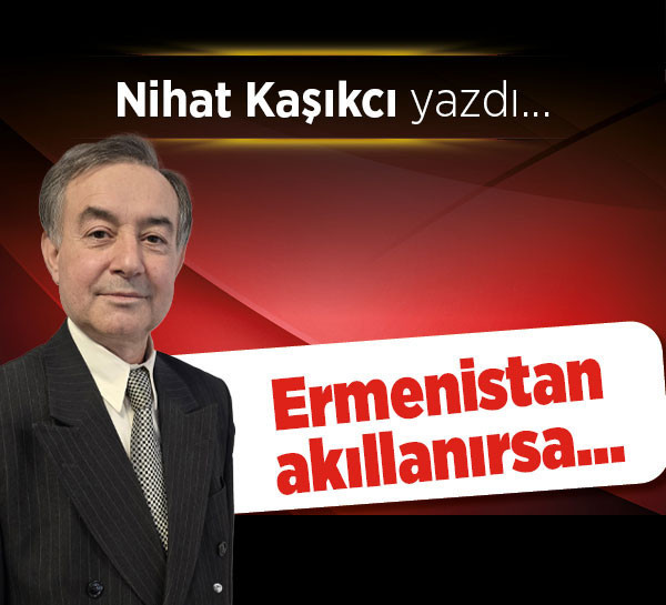 Ermenistan akıllanırsa…