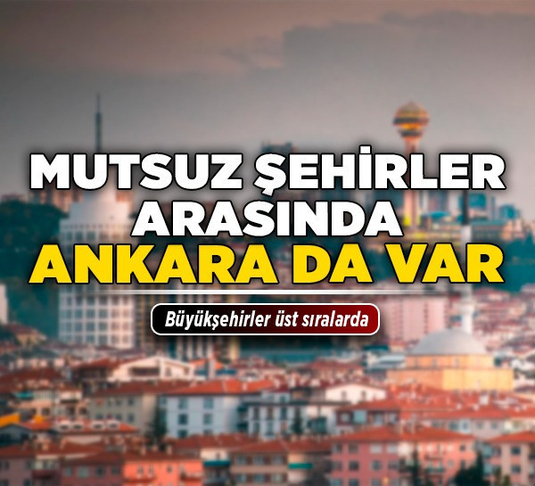 Mutsuz şehirler arasında Ankara da var