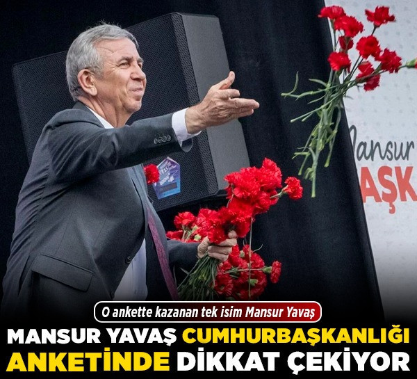 Mansur Yavaş, Cumhurbaşkanlığı anketinde dikkat çekiyor! O ankette kazanan tek isim Mansur Yavaş