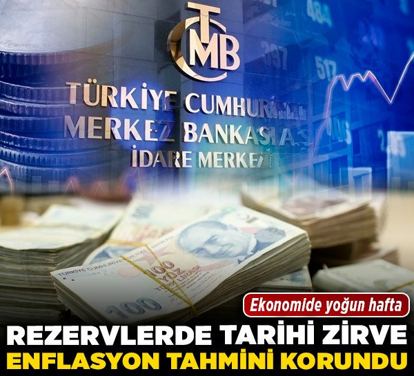 Ekonomide yoğun hafta! Rezervlerde tarihi zirve, enflasyon tahmini korundu!