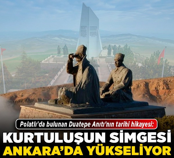 Polatlı'da bulunan Duatepe Anıtı'nın tarihi hikayesi: Kurtuluşun simgesi Ankara'da yükseliyor!
