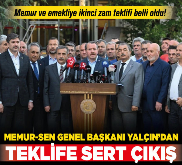 Memur ve emekliye ikinci zam teklifi belli oldu! Memur-Sen Genel Başkanı Yalçın: Böyle bir teklif kabul edilemez!