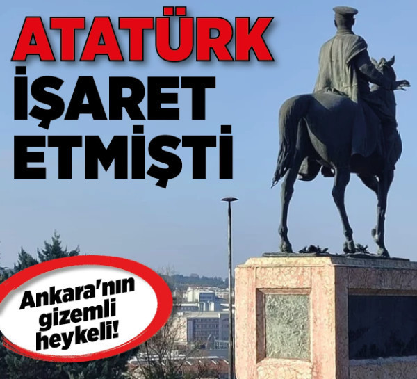 Ankara'nın gizemli heykeli! Atatürk işaret etmişti