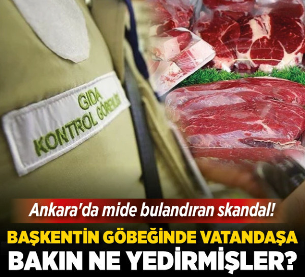 Ankara'da mide bulandıran skandal! Başkentin göbeğinde vatandaşa bakın ne yedirmişler?