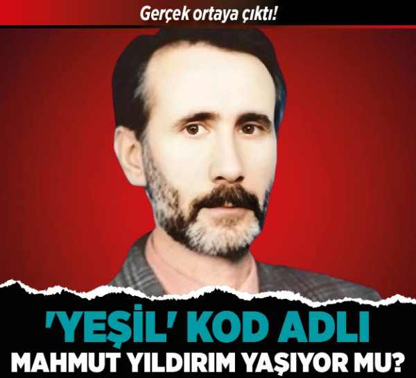 Gerçek ortaya çıktı! 'Yeşil' kod adlı Mahmut Yıldırım yaşıyor mu? İçişleri Bakanlığı açıkladı…