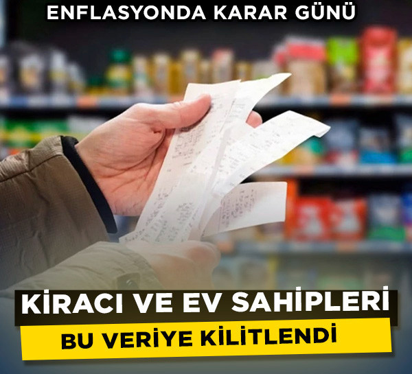 Enflasyonda karar günü: Kiracı ve ev sahipleri bu veriye kilitlendi!