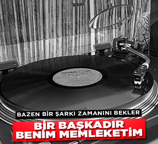Bazen bir şarkı zamanını bekler: "Bir Başkadır Benim Memleketim"