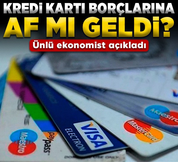 Kredi kartı borçlarına af mı geldi? Ünlü ekonomist açıkladı