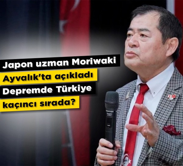 Japon uzman Moriwaki Ayvalık'ta açıkladı: Depremde Türkiye kaçıncı sırada?