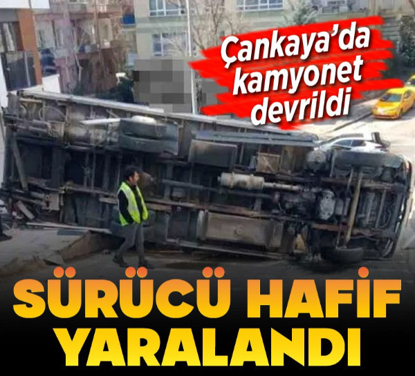 Çankaya’da kamyonet devrildi: Sürücü hafif yaralandı