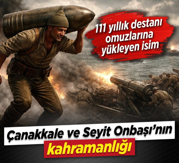 Çanakkale ve Seyit Onbaşı’nın kahramanlığı! 111 yıllık destanı omuzlarına yükleyen isim