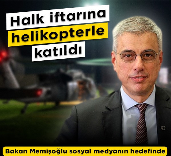 Halk iftarına helikopterle katıldı: Bakan Memişoğlu sosyal medyanın hedefinde