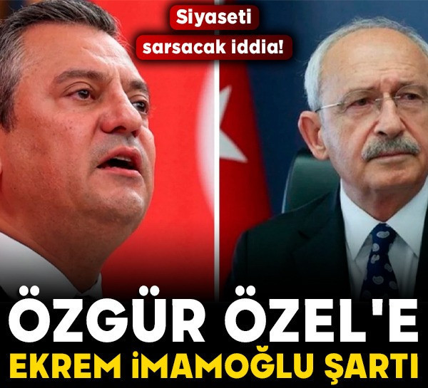 Özgür Özel'e Ekrem İmamoğlu şartı: Siyaseti sarsacak iddia!