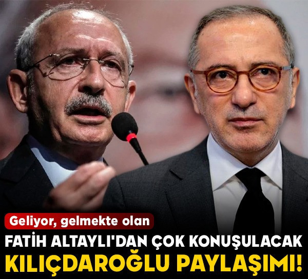 Fatih Altaylı'dan çok konuşulacak Kılıçdaroğlu paylaşımı! Geliyor, gelmekte olan