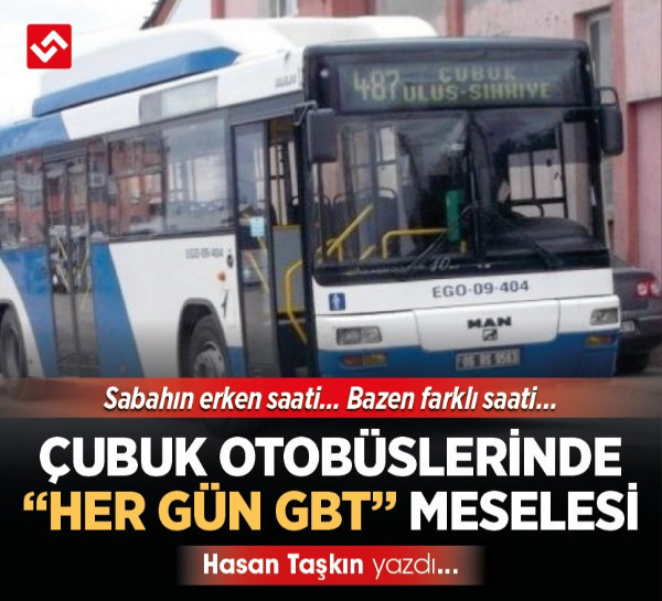 Çubuk Otobüslerinde “Her Gün GBT” Meselesi