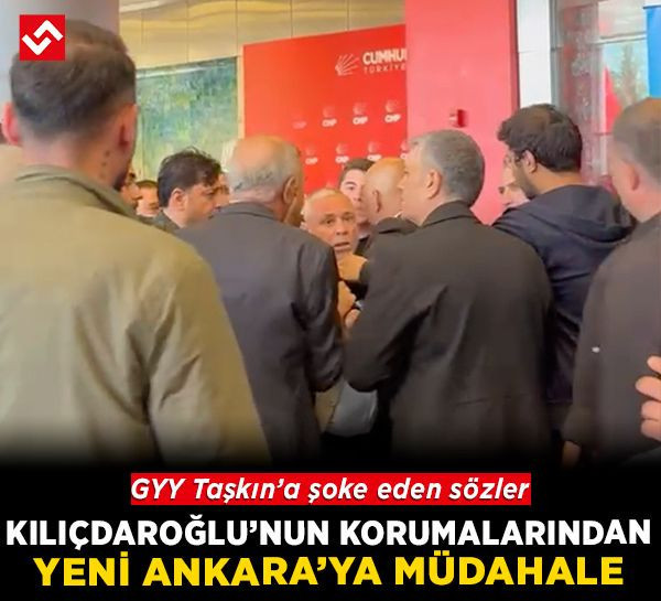 Kılıçdaroğlu’nun korumasından Yeni Ankara’ya müdahale! GYY Hasan Taşkın’a şoke eden sözler
