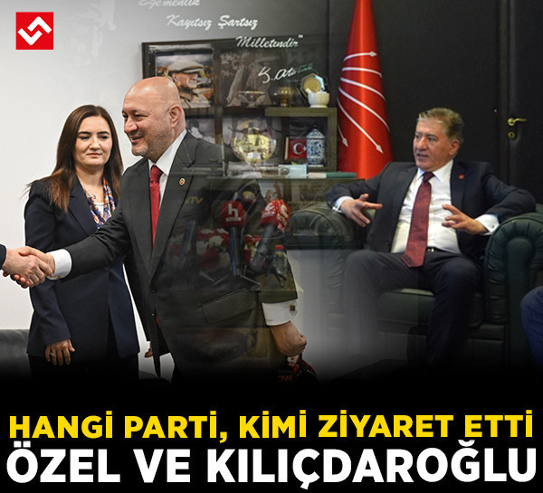 Hangi parti kiminle görüştü? İşte Özel ve Kılıçdaroğlu'nun sürpriz ziyaretçi listesi