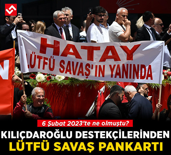 Kılıçdaroğlu destekçilerinden Lütfü Savaş pankartı: Hatay yanında