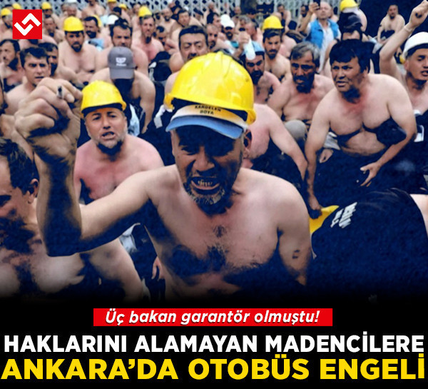 Doruk Madencilik işçilerinin Ankara yolculuğuna otobüs engeli! Verilen sözlerin tutulması için yeniden Ankara'dalar