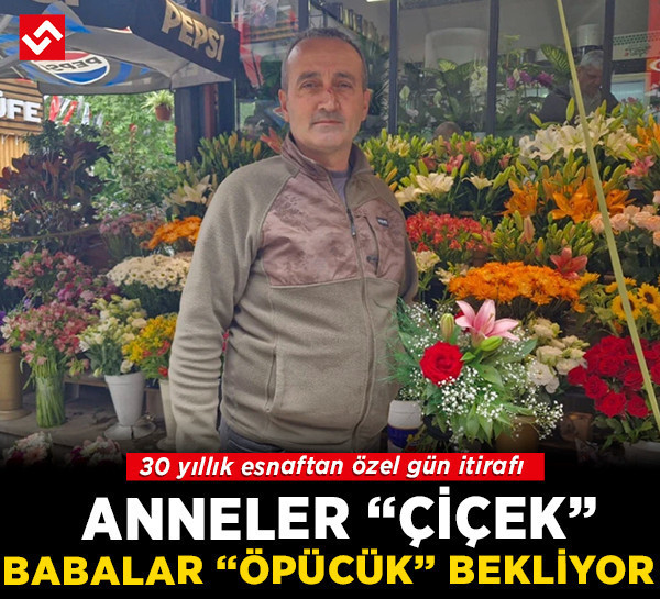 Anneler "çiçek", babalar "öpücük" bekliyor: 30 yıllık esnaftan özel gün itirafı!
