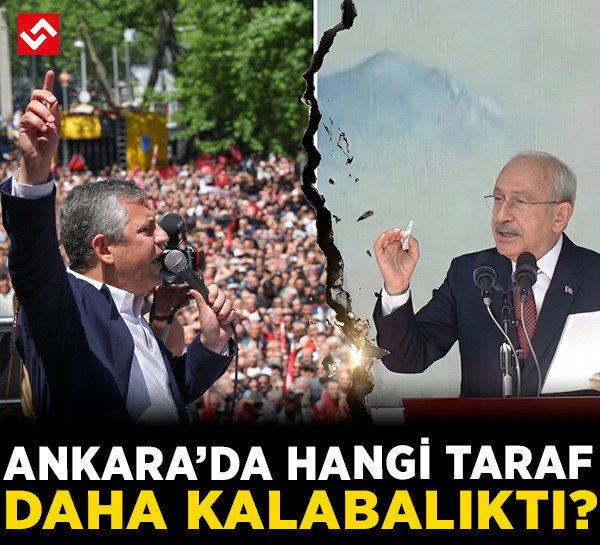 Ankara'da hangi taraf daha kalabalıktı? Özgür Özel mi Kemal Kılıçdaroğlu mu?