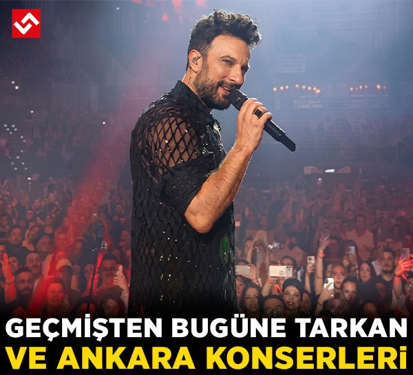Tarkan'ın Ankara konserleri! ODTÜ'den Başkent Millet Bahçesi'ne uzanan tarih