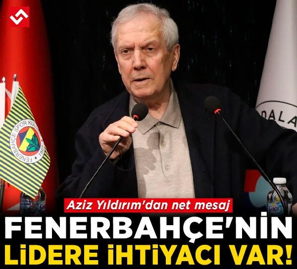 Fenerbahçe'de başkanlık yarışı! Aziz Yıldırım'dan net mesaj: Fenerbahçe'nin lidere ihtiyacı var