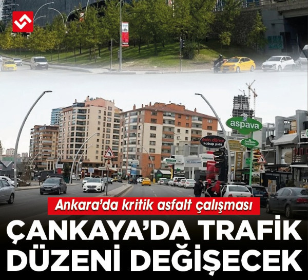 Ankara’da kritik asfalt çalışması: Çankaya’da trafik düzeni değişecek