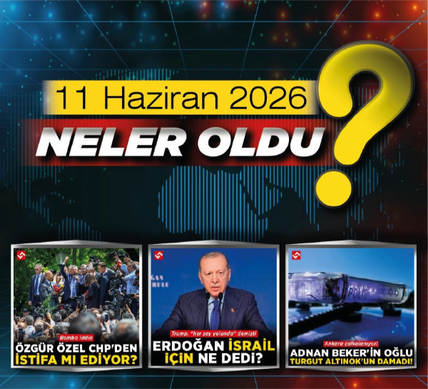 11 Haziran 2026'da Türkiye'de meydana gelen önemli gelişmeler neler?