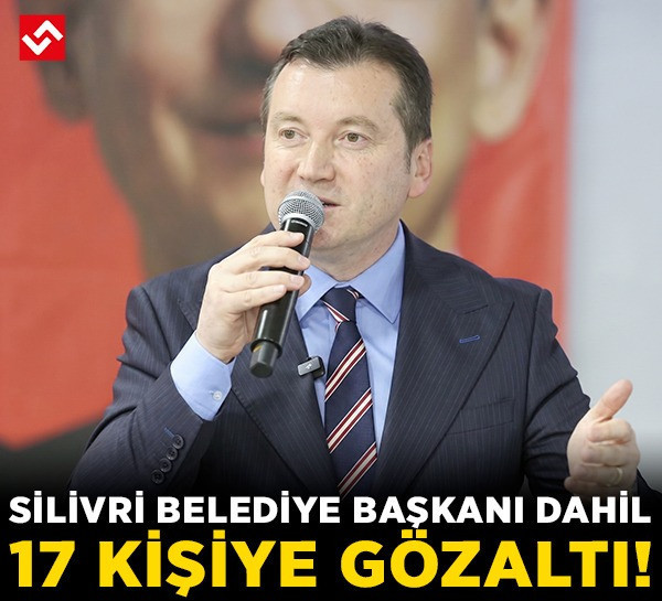 Silivri Belediye Başkanı dahil 17 kişiye gözaltı! 21 milyon TL'lik kamu zararı