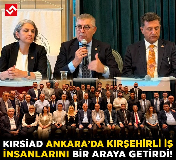KIRSİAD Ankara’da Kırşehirli iş insanlarını bir araya getirdi!
