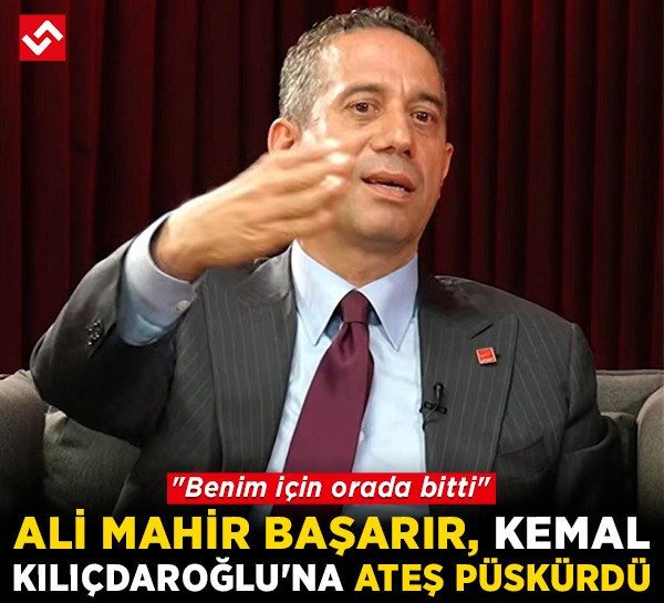 Ali Mahir Başarır, Kemal Kılıçdaroğlu'na ateş püskürdü: "Benim için orada bitti"