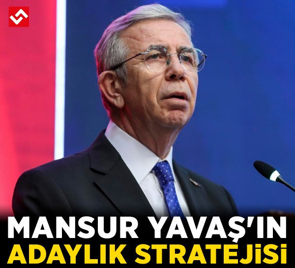 Mansur Yavaş'ın adaylık stratejisi