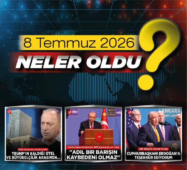8 Temmuz 2026'da Ankara'da ve Türkiye'de neler oldu?